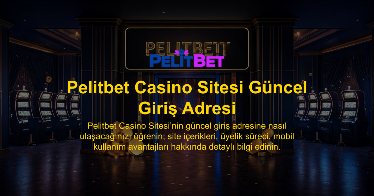 Pelitbet Casino Sitesi Güncel Giriş Adresi