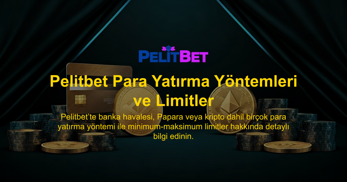 Pelitbet Para Yatırma Yöntemleri ve Limitler