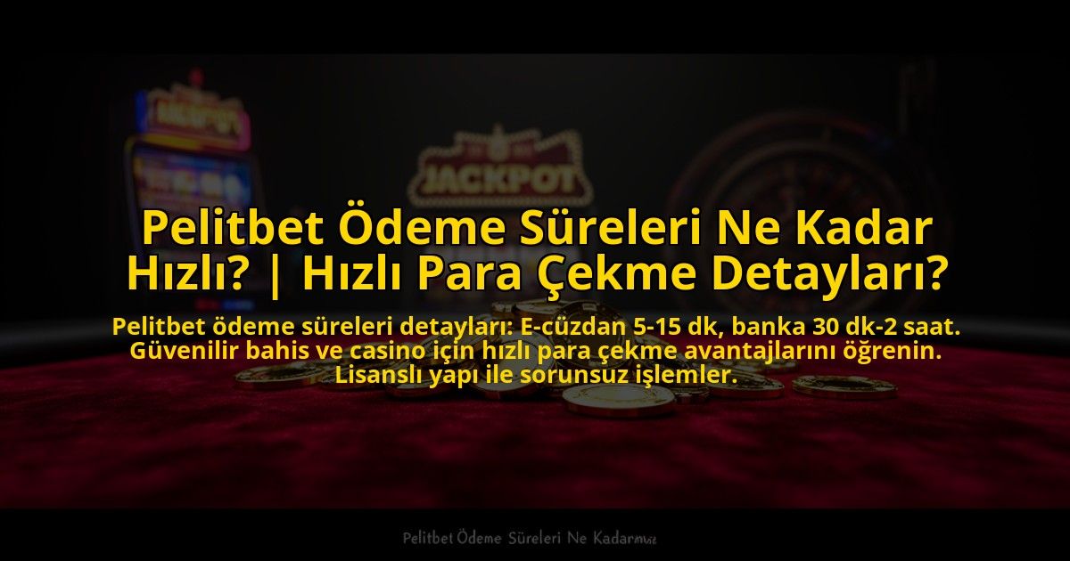 Pelitbet-Odeme-Sureleri-Ne-Kadar-Hizli-Hizli-Para-Cekme-Detaylari-overlay-1769816415.jpg