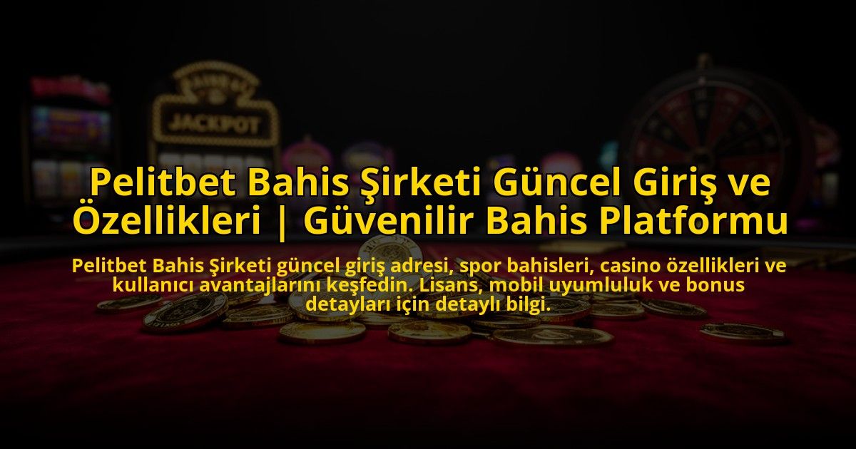 Pelitbet-Bahis-Sirketi-Guncel-Giris-ve-Ozellikleri-Guvenilir-Bahis-Platformu-overlay-1773713153.jpg