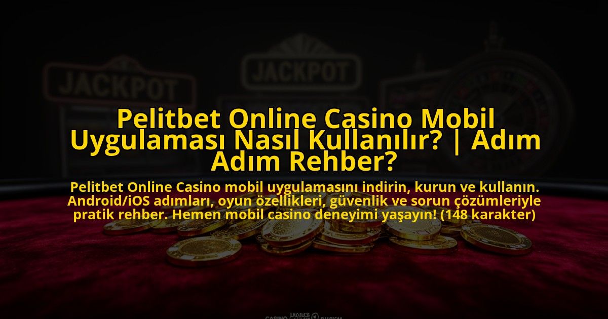Pelitbet-Online-Casino-Mobil-Uygulamasi-Nasil-Kullanilir-Adim-Adim-Rehber-overlay-1772824013.jpg