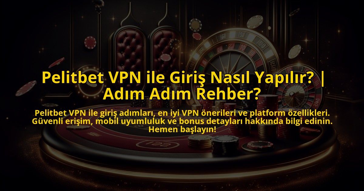 Pelitbet-VPN-ile-Giris-Nasil-Yapilir-Adim-Adim-Rehber-overlay-1773756613.jpg