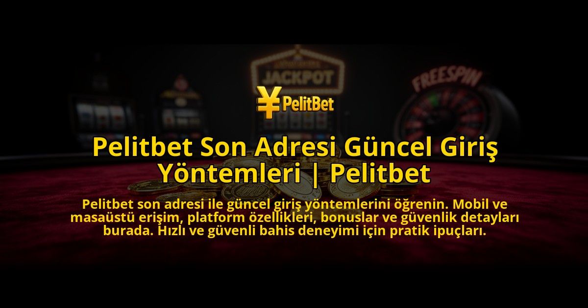 Pelitbet-Son-Adresi-Guncel-Giris-Yontemleri-Pelitbet-overlay-1776640118.jpg